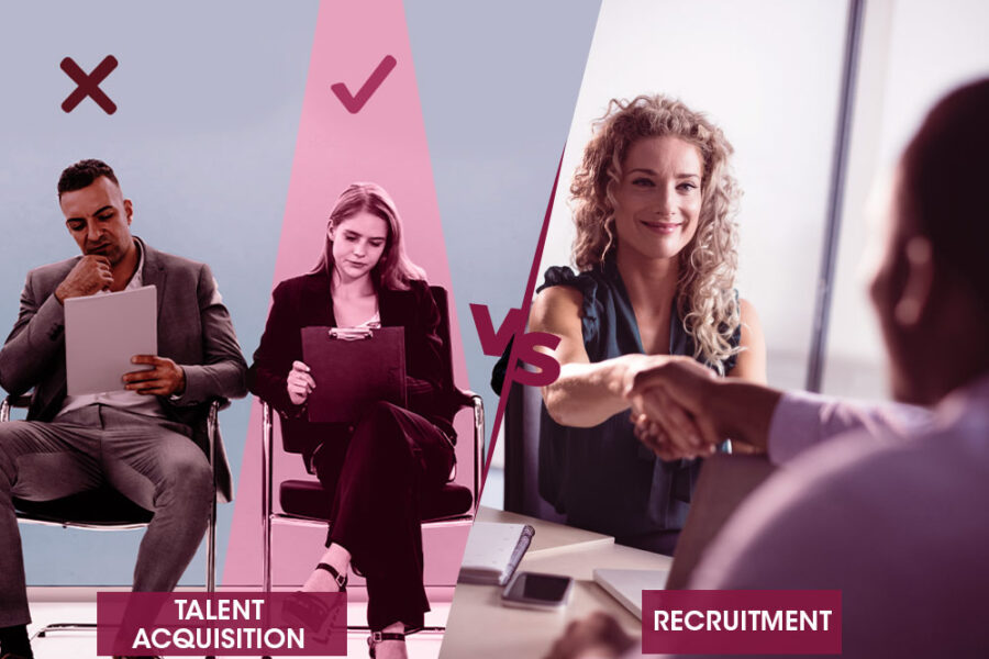 Talent Acquisition vs Recruitment