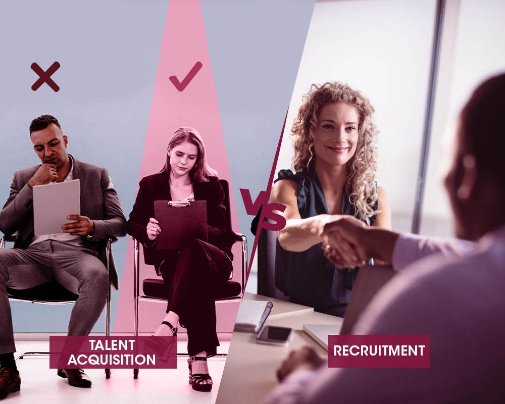 Talent Acquisition vs Recruitment